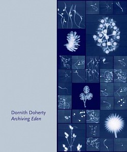 Dornith Doherty News: BOOK REVIEW - Dornith Doherty: Archiving Eden in Photo Eye Blog, July 17, 2017 - Laura M. Andr&Atilde;&copy;